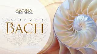 Ascona Music Festival 2018: FOREVER BACH