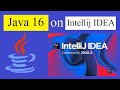 How to Run Java 16 on IntelliJ IDEA [ 2021 Update]