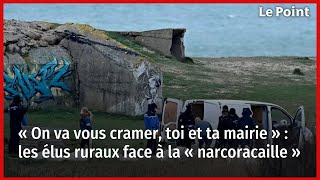 « On va vous cramer, toi et ta mairie » : les élus ruraux face à la « narcoracaille »