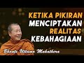 Bhante Uttamo Mahathera | KETIKA PIKIRAN MENCIPTAKAN REALITAS KEBAHAGIAAN @desainkehidupan