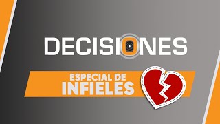 Especial de infieles | Decisiones