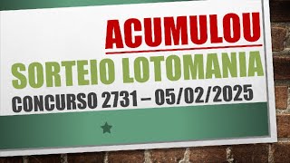 ACUMULOU | RESULTADO LOTOMANIA 05/02/2025 CONCURSO 2731