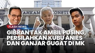 RESPONS Gibran Tak Ambil Pusing, Persilakan Kubu Anies dan Ganjar Gugat Hasil Pilpres 2024