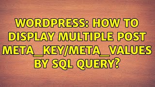 Wordpress: How to display multiple Post meta_key/meta_values by SQL query?