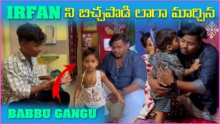 irfan ని బిచ్చపొడి లాగా మార్చిన Babbu Gangu | Pareshan Babbu07