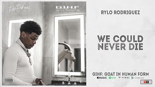 Rylo Rodriguez - "We Could Never Die" (GIHF: Goat In Human Form)