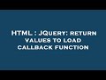 HTML : JQuery: return values to load callback function
