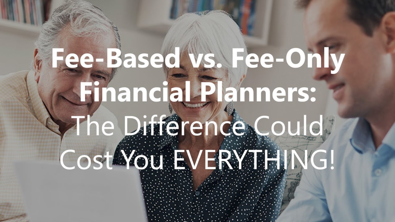 Fee-Based Vs. Fee-Only Financial Planners: The Difference Could Cost ...