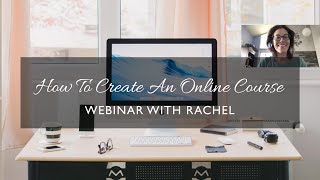 How To Create An Online Course: A Webinar With Rachel Scott