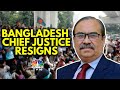 Bangladesh Chief Justice Resigns After Protesters Surround Supreme Court | N18G | CNBC TV18