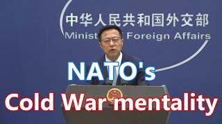 China urges NATO to abandon its Cold War mentality and ideological bias | 中方敦促北约摒弃冷战思维和意识形态偏见