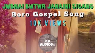 Jwbnai Bwtwr Janaini Sigang || Bodo Gospel Lyrics Song ||