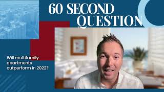 Will MultiFamily Apartments Outperform in 2022? | 60-Second Question