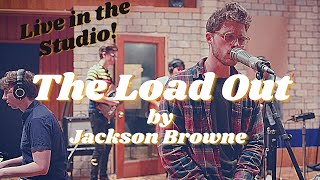 NEW ALBUM RELEASE -The Load Out - Jackson Browne | Full Band Cover (Live in Studio)