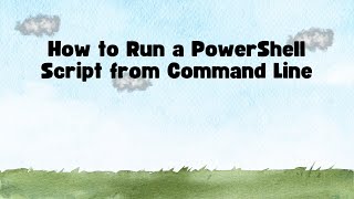 How to Run a PowerShell Script from Command Line