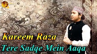 Tere Sadqe Mein Aaqa | Kareem Raza | Naat | HD Video