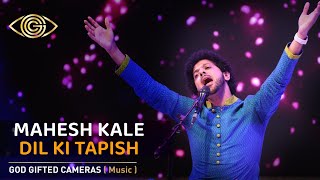 Mahesh Kale | Dil Ki Tapish | Rhythm & Words | God Gifted Cameras |