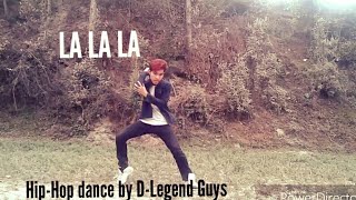 La La La - Neha Kakkar & Arjun Kanungo (hip-hop dance) | Cover Dance Ft.D-Legend Guys