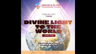 Feb 9 - Grace And Glory Foursquare Church Livestream - Divine Light to the World