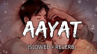 Aayat [Slowed + Reverb] - Arijit Singh | Bajirao Mastani | Aayat Slowed Version | Reverb