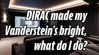 DIRAC made my Vanderstein's bright, what do I do?