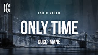 Gucci Mane - Only Time | Lyrics