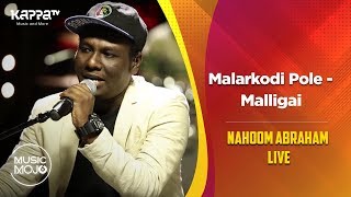 Malarkodi Pole | Malligai - Nahoom Abraham Live - Music Mojo Season 6 - Kappa TV