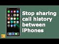 How to stop sharing call history between two iPhones