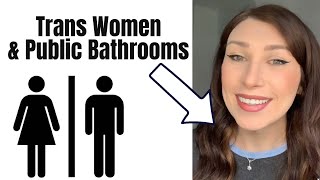 As a trans woman- Public Bathroom debate