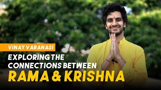 Exploring the connections between Rama \u0026 Krishna : Vinay Varanasi