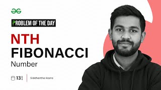 PROBLEM OF THE DAY: 13/08/2023 | Nth Fibonacci Number | GeeksforGeeks Practice