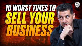 10 Worst Times to Sell Your Business as an Entrepreneur