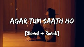 Agar Tum Saath Ho [Slowed+Reverb] - ALKA YAGNIK, ARIJIT SINGH | Neet Lofi