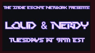 The Indie Escape Network Presents: LOUD AND NERDY-Episode 2025(47)