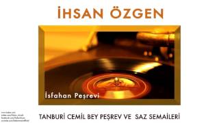 İhsan Özgen - İsfahan Peşrevi [ Tanburi Cemil Bey Peşrev ve Saz Semaileri © 2013 Kalan Müzik ]