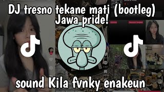 DJ TRESNO TEKANE MATI (BOOTLEG) JAWA PRIDE BY KILA FVNKY ENAKEUN!