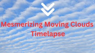 Mesmerizing Moving Clouds Timelapse | A Visual Treat for Nature Lovers #timelapse#clouds#nature