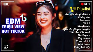 Giọt Nước Mắt Giữa... ♫ BXH Nhạc Trẻ EDM Hot Trend TRIỆU VIEW - Top 15 Bản EDM TikTok Hay Nhất 2025