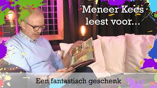 Een fantastisch geschenk (Meneer Kees leest voor)