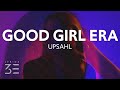 UPSAHL - Good Girl Era (Lyrics)