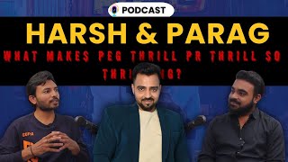 Exclusive Podcast with Harsh Sheth \u0026 Parag Malam | Peg Thrill Pr Thrill Special.  | Bhaviksharma |