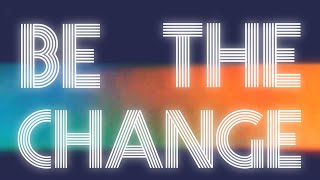 BE THE CHANGE | LILY-JO |  LYRIC