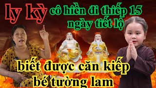 LY KỲ CÔ HIỀN ĐI THIẾP 15 NGÀY TIẾT LỘ BÉ TƯỜNG LAM