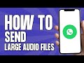 How to Send Large Audio Files on WhatsApp (2025)