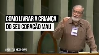 Como livrar a criança do seu coração mau - Augustus Nicodemus