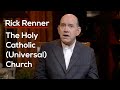 The Holy Catholic (Universal) Church — Rick Renner