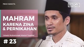 Fikih Wanita (23) - Mahram Karena Zina dan Pernikahan - Ustadz M Abduh Tuasikal