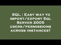 SQL : Easy way to import/export Sql Server 2005 users/permissions across instances?