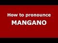 How to pronounce MANGANO (Spain/Spanish) - PronounceNames.com