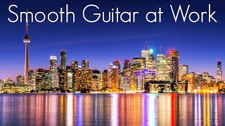 Smooth Guitar at Work | Positive ChillJazz Music | Chilhop, Jazzhop Lounge Cafe & Coworking Playlist
